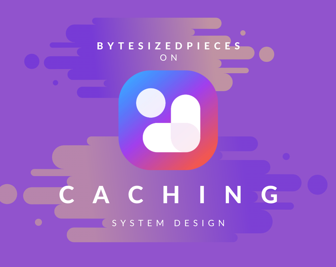 ByteSizedPieces on Caching System Design